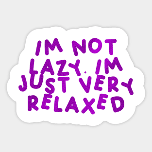 I’m Not Lazy, I’m Just Very Relaxed Purple Sticker